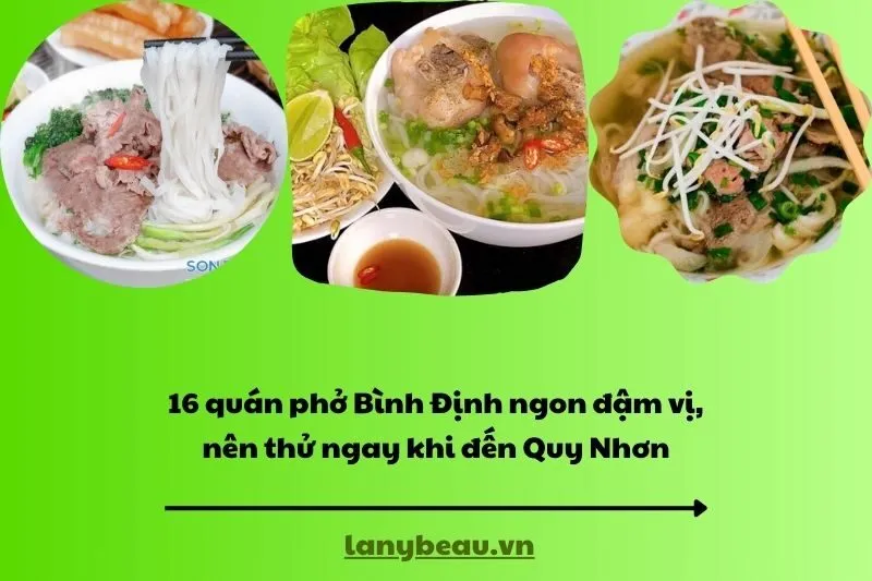 16 quán phở Bình Định ngon đậm vị, nên thử ngay khi đến Quy Nhơn