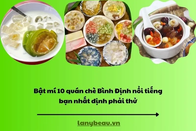 Bật mí 10 quán chè Bình Định nổi tiếng bạn nhất định phải thử