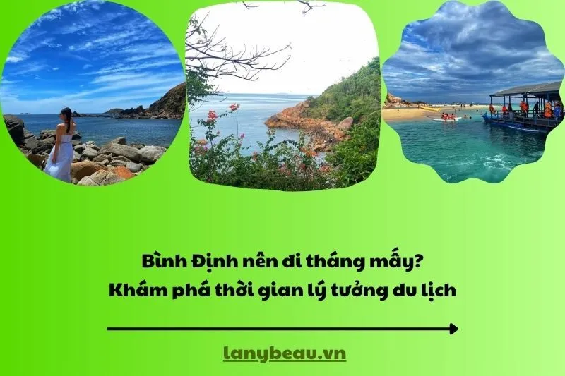 Bình Định nên đi tháng mấy? Khám phá thời gian lý tưởng du lịch