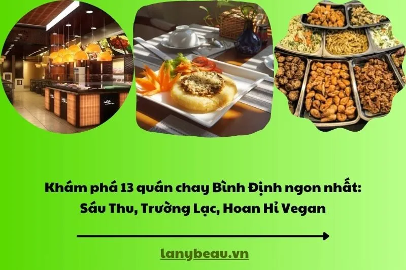 Khám phá 13 quán chay Bình Định ngon nhất: Sáu Thu, Trường Lạc, Hoan Hỉ Vegan