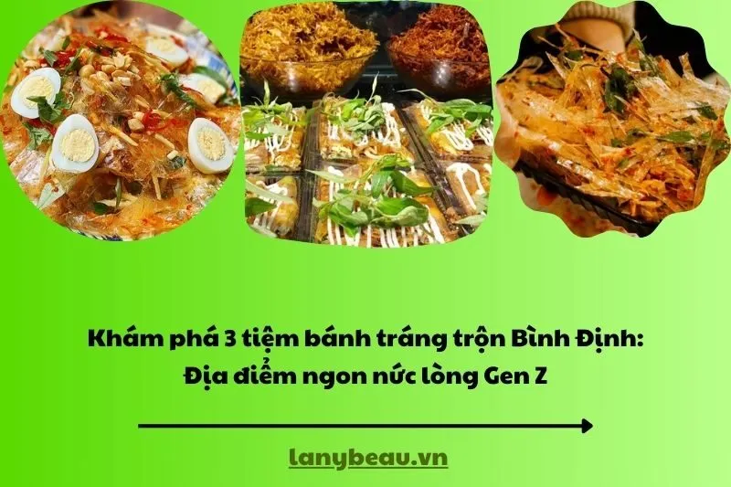 Khám phá 3 tiệm bánh tráng trộn Bình Định: Địa điểm ngon nức lòng Gen Z