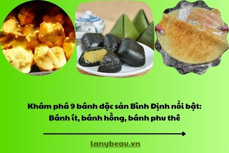 Khám phá 9 bánh đặc sản Bình Định nổi bật: Bánh ít, bánh hồng, bánh phu thê