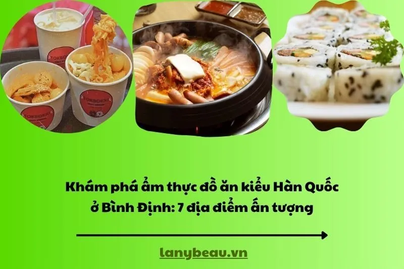 Khám phá ẩm thực đồ ăn kiểu Hàn Quốc ở Bình Định: 7 địa điểm ấn tượng