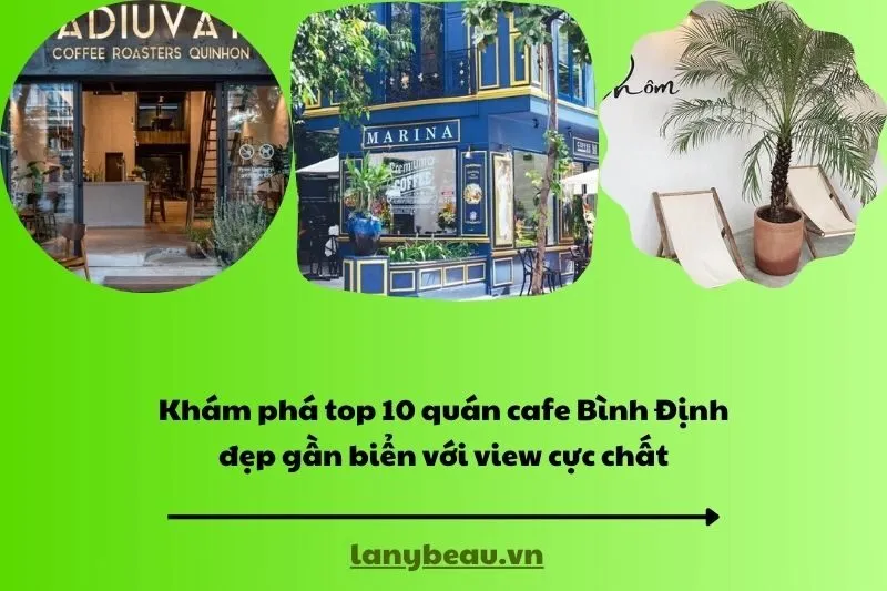 Khám phá top 10 quán cafe Bình Định đẹp gần biển với view cực chất