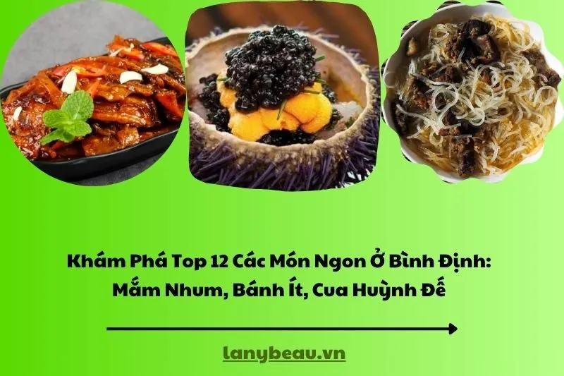 Khám Phá Top 12 Các Món Ngon Ở Bình Định Mắm Nhum, Bánh Ít, Cua Huỳnh Đế