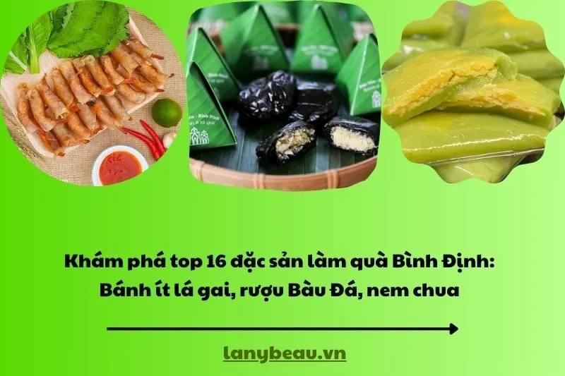 Khám phá top 16 đặc sản làm quà Bình Định: Bánh ít lá gai, rượu Bàu Đá, nem chua
