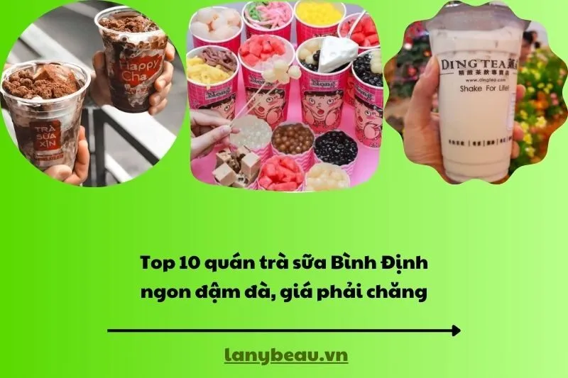 Top 10 quán trà sữa Bình Định ngon đậm đà, giá phải chăng