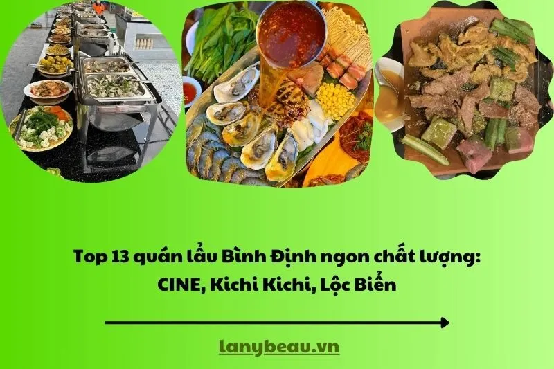 Top 13 quán lẩu Bình Định ngon chất lượng CINE, Kichi Kichi, Lộc Biển