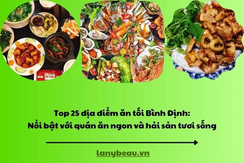 Top 25 địa điểm ăn tối Bình Định Nổi bật với quán ăn ngon và hải sản tươi sống