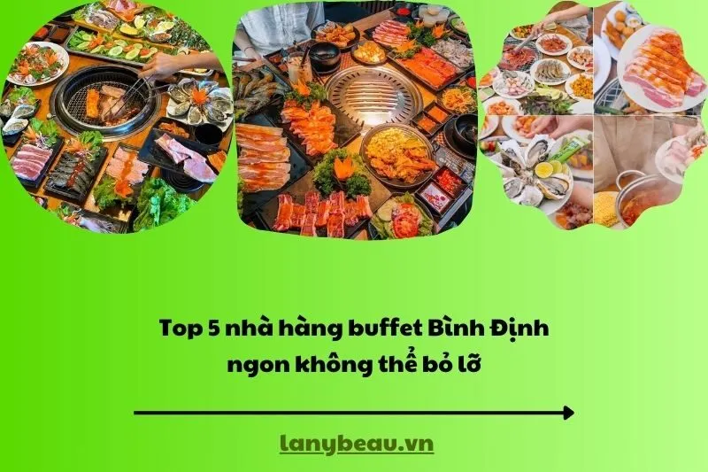 Top 5 nhà hàng buffet Bình Định ngon không thể bỏ lỡ
