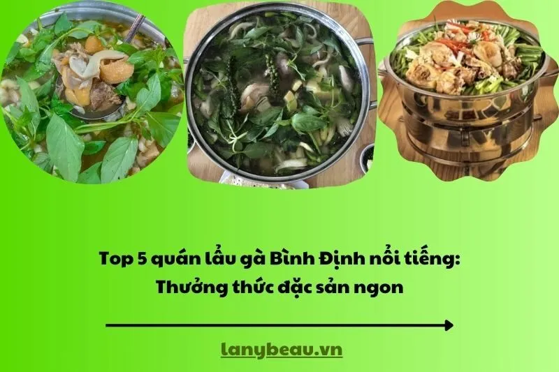 Top 5 quán lẩu gà Bình Định nổi tiếng: Thưởng thức đặc sản ngon