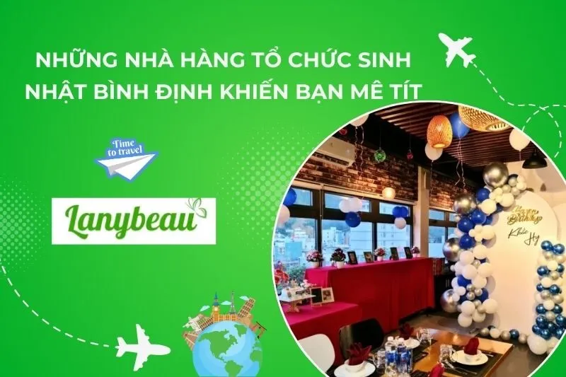 10 Nhà Hàng Tổ Chức Sinh Nhật Bình Định Khiến Bạn Mê Tít