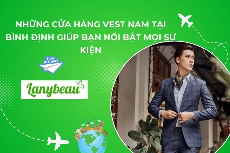 9 Cửa Hàng Vest Nam Tại Bình Định Giúp Bạn Nổi Bật Mọi Sự Kiện