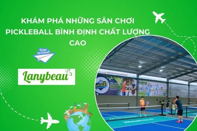 Khám Phá 6 Sân Chơi Pickleball Bình Định Chất Lượng Cao