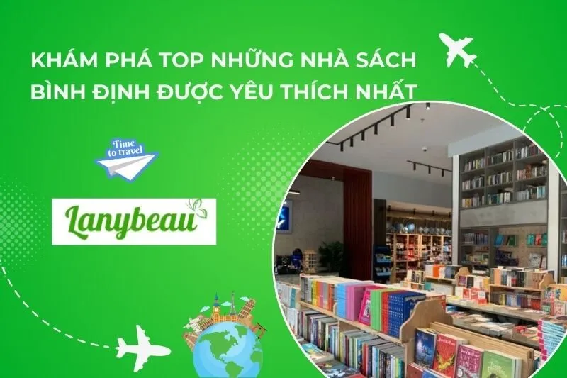 Khám Phá Top 9 Nhà Sách Bình Định Được Yêu Thích Nhất