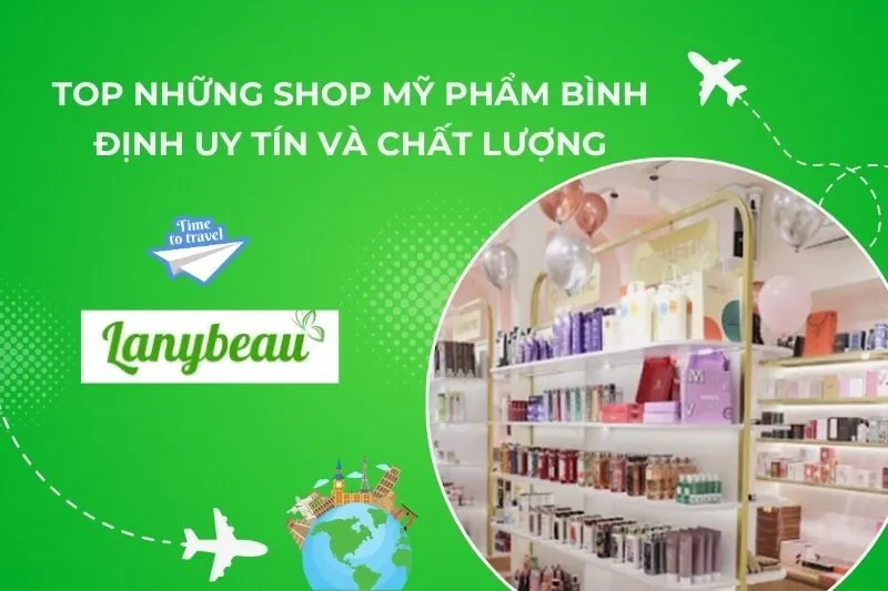 Top 10 Shop Mỹ Phẩm Bình Định Uy Tín Và Chất Lượng