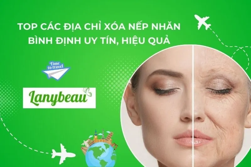 Top 5 Địa chỉ Xóa Nếp Nhăn Bình Định Uy Tín, Hiệu Quả