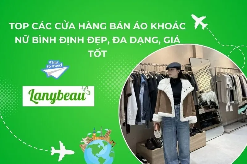 Top 6 Cửa Hàng Bán Áo Khoác Nữ Bình Định Đẹp, Đa Dạng, Giá Tốt