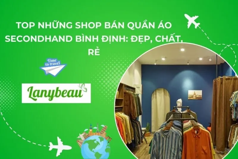 Top 6 Shop Bán Quần Áo Secondhand Bình Định: Đẹp, Chất, Rẻ