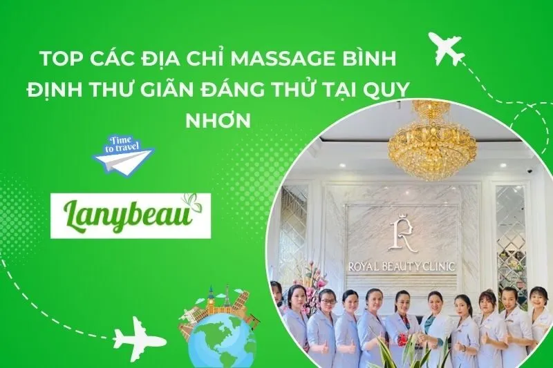 Top 8 Địa Chỉ Massage Bình Định Thư Giãn Đáng Thử Tại Quy Nhơn
