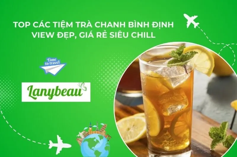 Top 8 Tiệm Trà Chanh Bình Định View Đẹp, Giá Rẻ Siêu Chill
