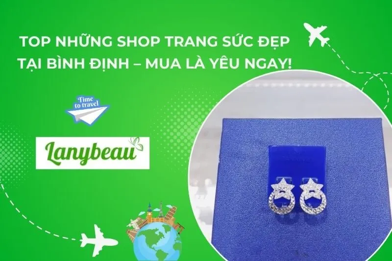 Top 9 Shop Phụ Kiện Trang Sức Bình Định Nhiều Mẫu Mã Đẹp