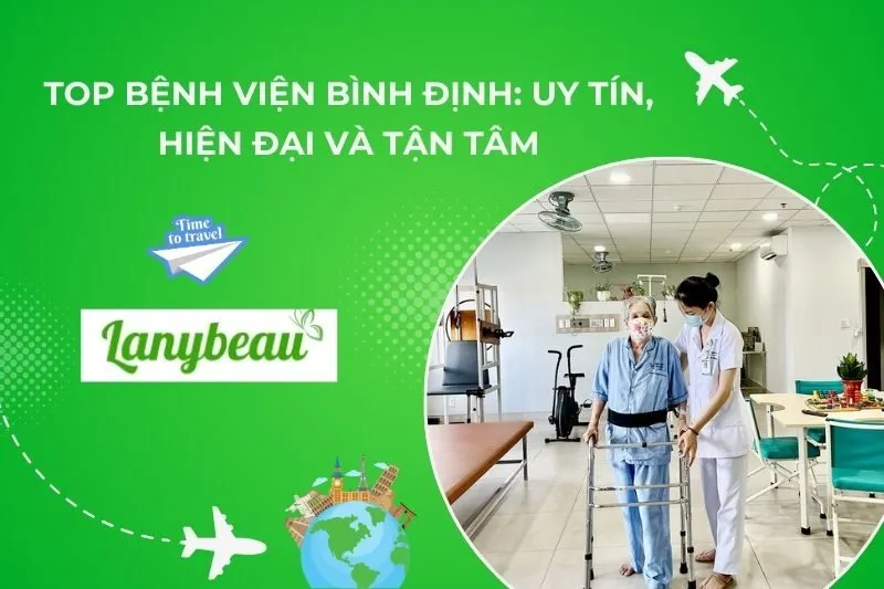Top Bệnh Viện Bình Định: Uy Tín, Hiện Đại Và Tận Tâm