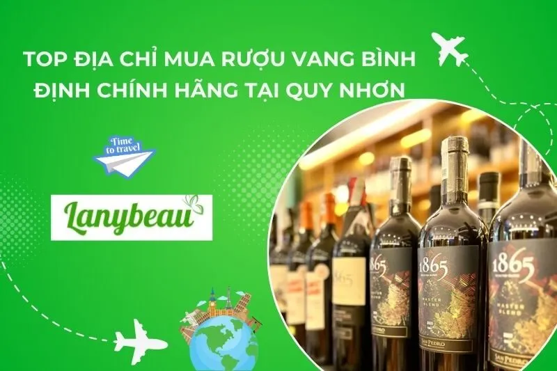 Top địa chỉ mua rượu vang Bình Định chính hãng tại Quy Nhơn