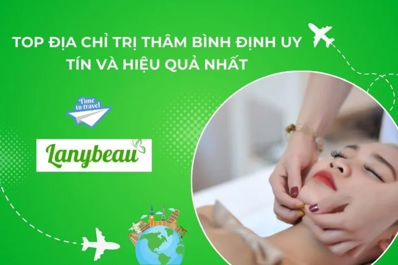 Top Địa Chỉ Trị Thâm Bình Định Uy Tín Và Hiệu Quả Nhất