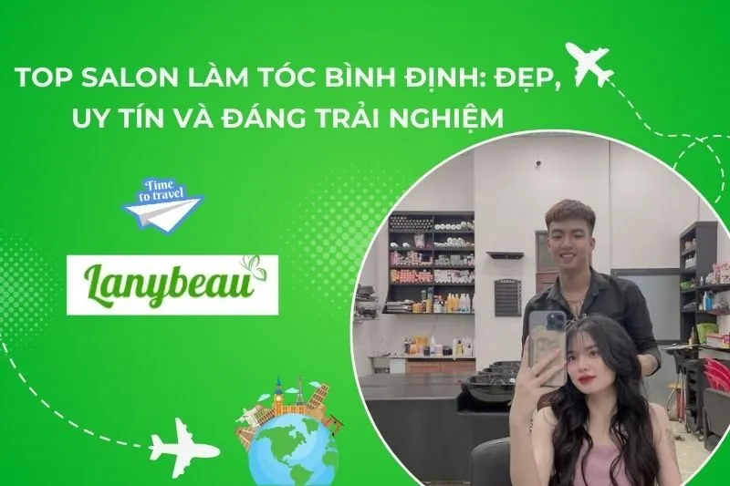 Top Salon Làm Tóc Bình Định: Đẹp, Uy Tín và Đáng Trải Nghiệm