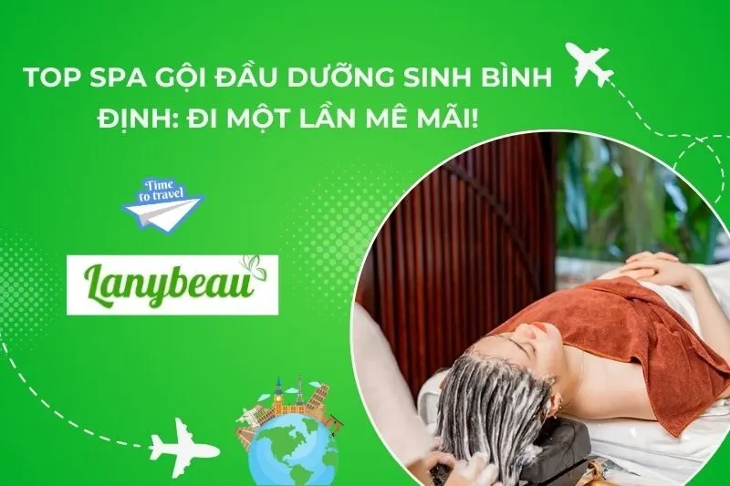Top Spa Gội Đầu Dưỡng Sinh Bình Định: Đi Một Lần Mê Mãi!