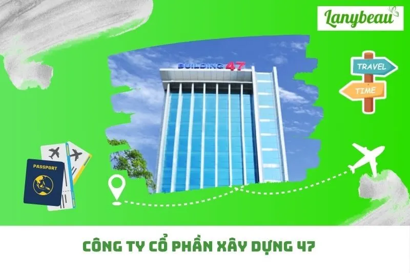 Công Ty Cổ Phần Xây Dựng 47