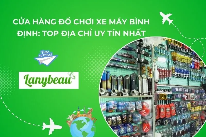 Cửa Hàng Đồ Chơi Xe Máy Bình Định: Top Địa Chỉ Uy Tín Nhất