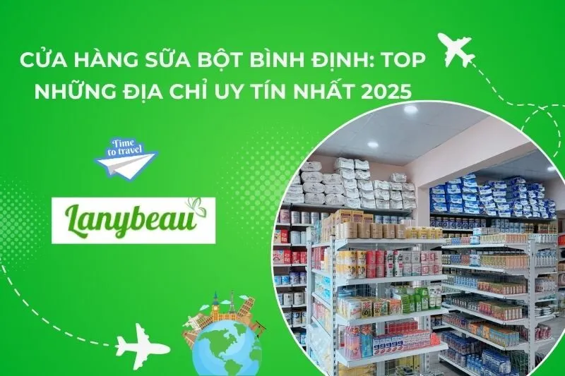 Cửa Hàng Sữa Bột Bình Định: Top Những Địa Chỉ Uy Tín Nhất 2025