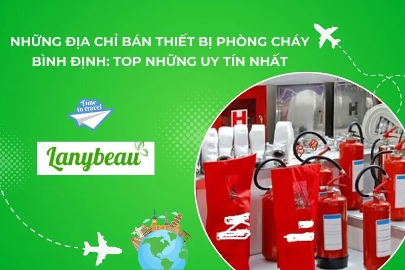 Những Địa Chỉ Bán Thiết Bị Phòng Cháy Bình Định: Top Những Uy Tín Nhất