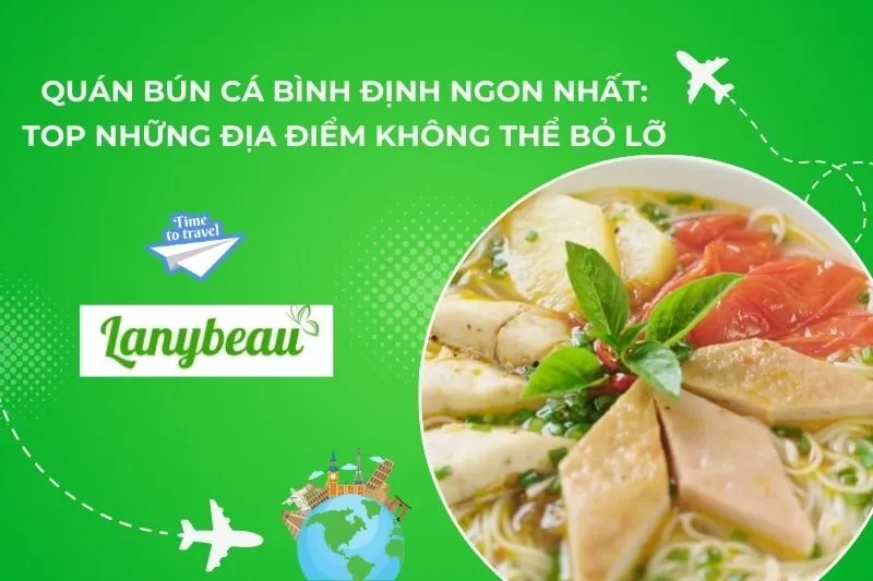 Quán Bún Cá Bình Định Ngon Nhất: Top Những Địa Điểm Không Thể Bỏ Lỡ
