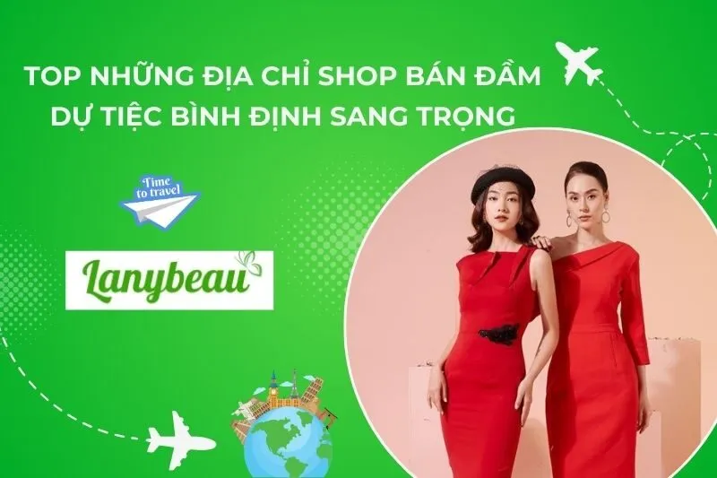 Top Những Địa Chỉ Shop Bán Đầm Dự Tiệc Bình Định Sang Trọng