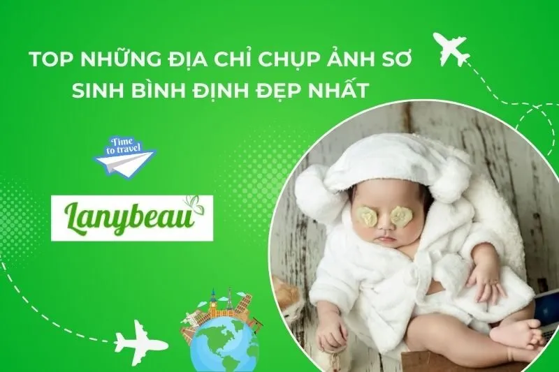 Top Những Địa Chỉ Chụp Ảnh Sơ Sinh Bình Định Đẹp Nhất