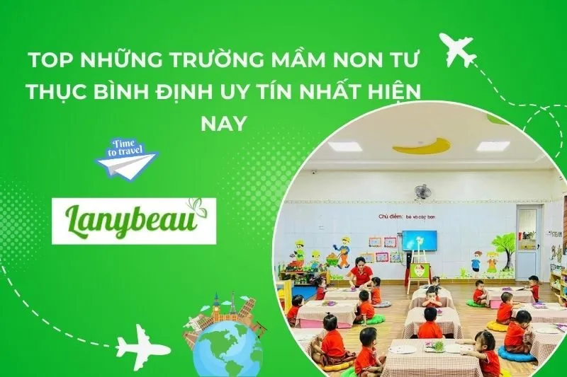 Top Những Trường Mầm Non Tư Thục Bình Định Uy Tín Nhất Hiện Nay