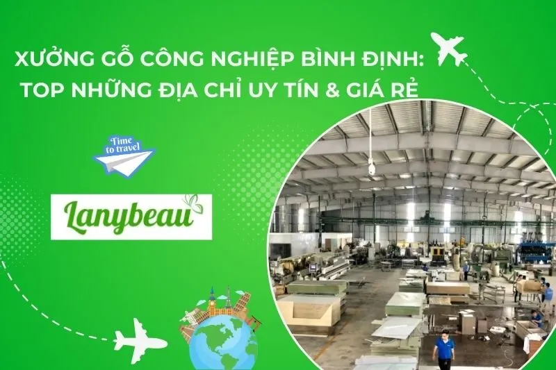 Xưởng Gỗ Công Nghiệp Bình Định: Top Những Địa Chỉ Uy Tín & Giá Rẻ