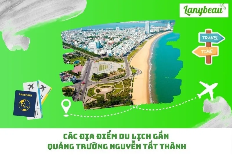 Các địa điểm du lịch gần Quảng trường Nguyễn Tất Thành