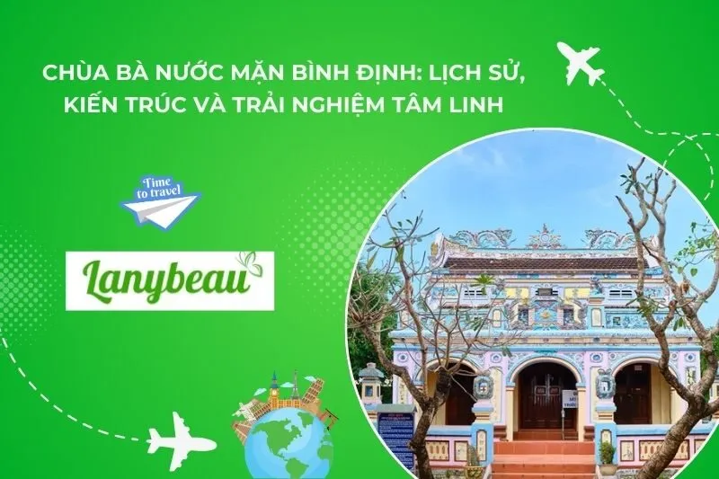 Chùa Bà Nước Mặn Bình Định: Lịch Sử, Kiến Trúc Và Trải Nghiệm Tâm Linh