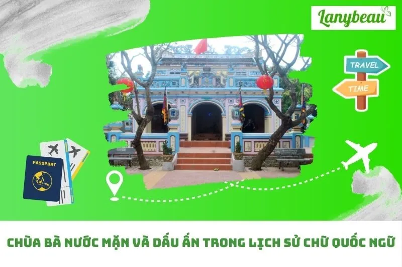 Chùa Bà Nước Mặn Và Dấu Ấn Trong Lịch Sử Chữ Quốc Ngữ