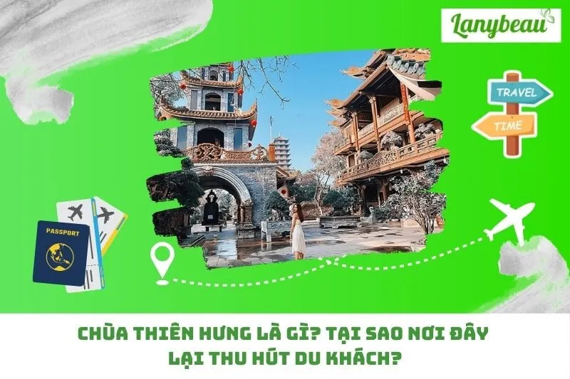 Chùa Thiên Hưng là gì? Tại sao nơi đây lại thu hút du khách?