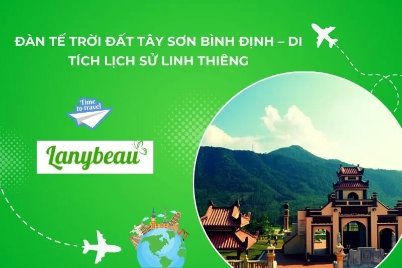 Đàn Tế Trời Đất Tây Sơn Bình Định – Di Tích Lịch Sử Linh Thiêng