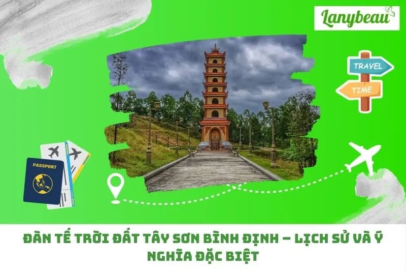 Đàn tế trời đất Tây Sơn Bình Định – Lịch sử và ý nghĩa đặc biệt