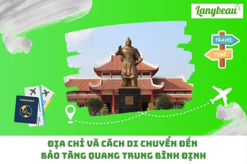 Địa chỉ và cách di chuyển đến bảo tàng Quang Trung Bình Định