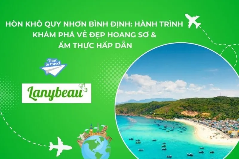 Hòn Khô Quy Nhơn Bình Định: Hành Trình Khám Phá Vẻ Đẹp Hoang Sơ & Ẩm Thực Hấp Dẫn