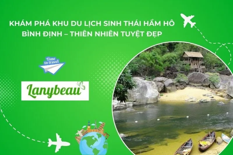 Khám Phá Khu Du Lịch Sinh Thái Hầm Hô Bình Định – Thiên Nhiên Tuyệt Đẹp