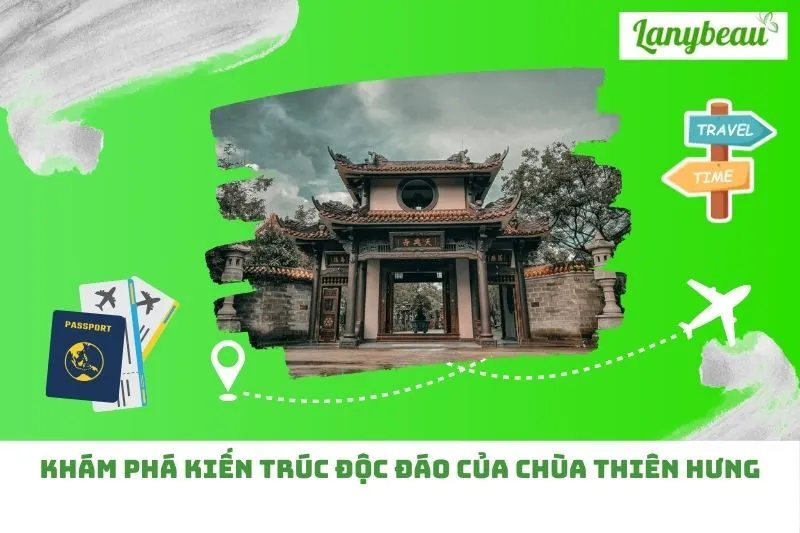Khám phá kiến trúc độc đáo của Chùa Thiên Hưng